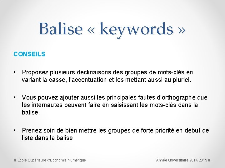 Balise « keywords » CONSEILS • Proposez plusieurs déclinaisons des groupes de mots-clés en