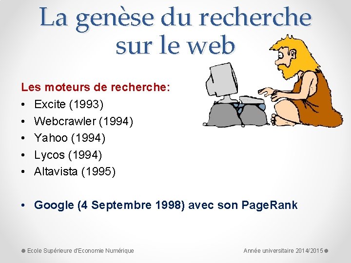 La genèse du recherche sur le web Les moteurs de recherche: • Excite (1993)