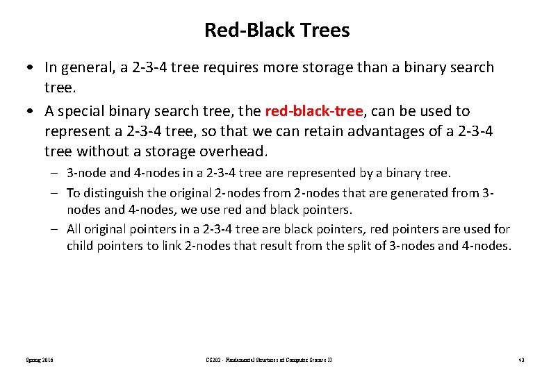 Red-Black Trees • In general, a 2 -3 -4 tree requires more storage than Red-Black Trees • In general, a 2 -3 -4 tree requires more storage than