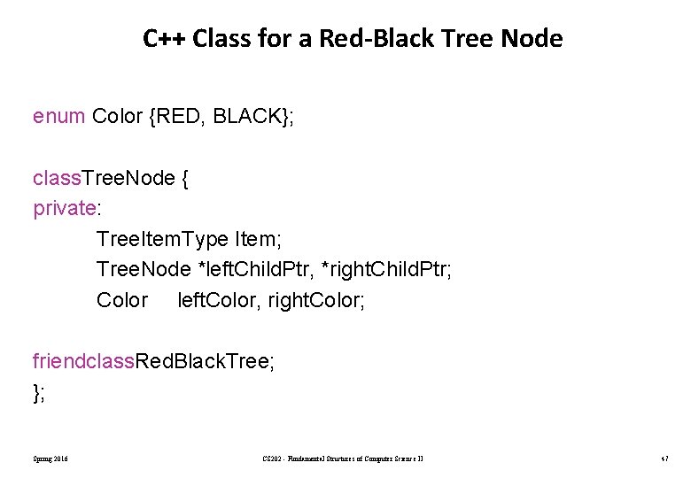 C++ Class for a Red-Black Tree Node enum Color {RED, BLACK}; class. Tree. Node C++ Class for a Red-Black Tree Node enum Color {RED, BLACK}; class. Tree. Node