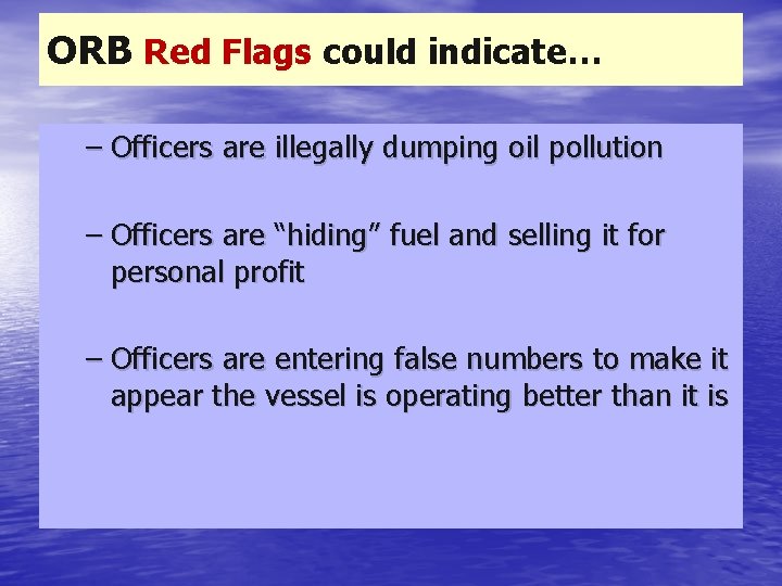 ORB Red Flags could indicate… – Officers are illegally dumping oil pollution – Officers