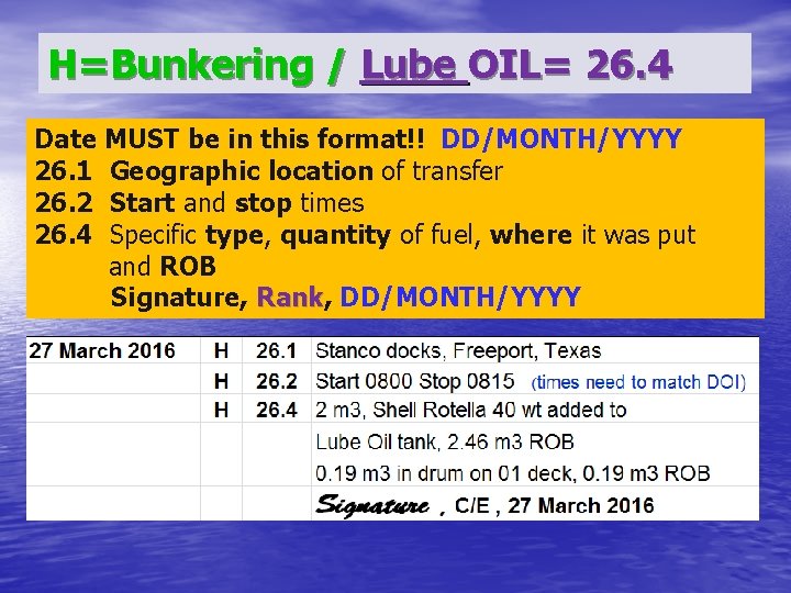 H=Bunkering / Lube OIL= 26. 4 Date MUST be in this format!! DD/MONTH/YYYY 26.