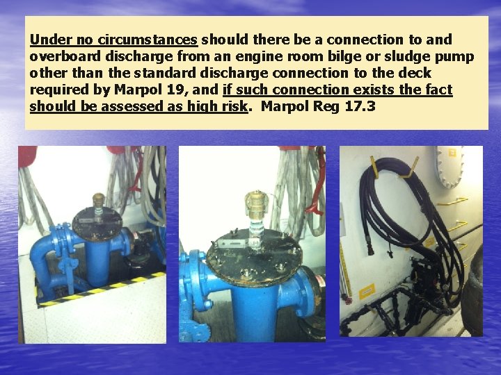 Under no circumstances should there be a connection to and overboard discharge from an