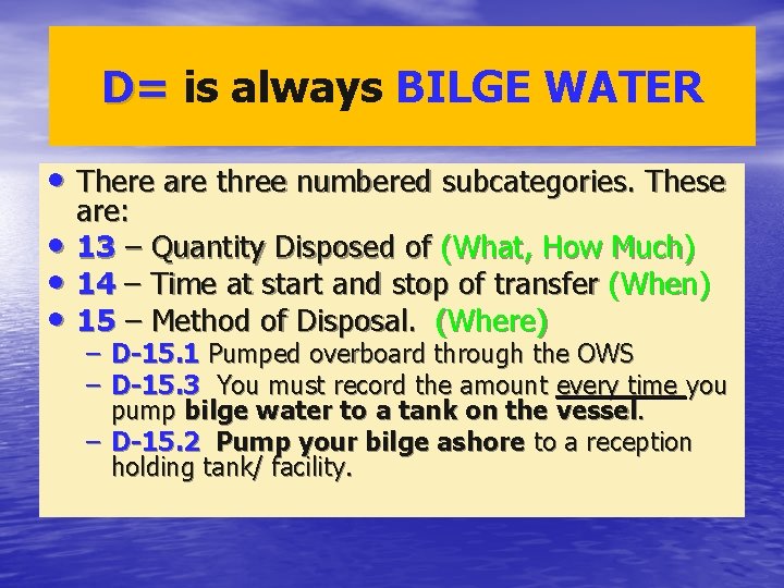 D= is always BILGE WATER • There are three numbered subcategories. These • •