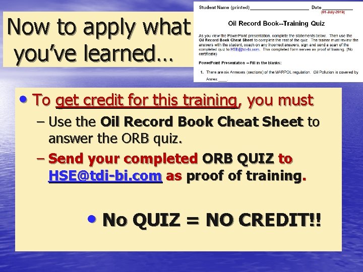 Now to apply what you’ve learned… • To get credit for this training, you