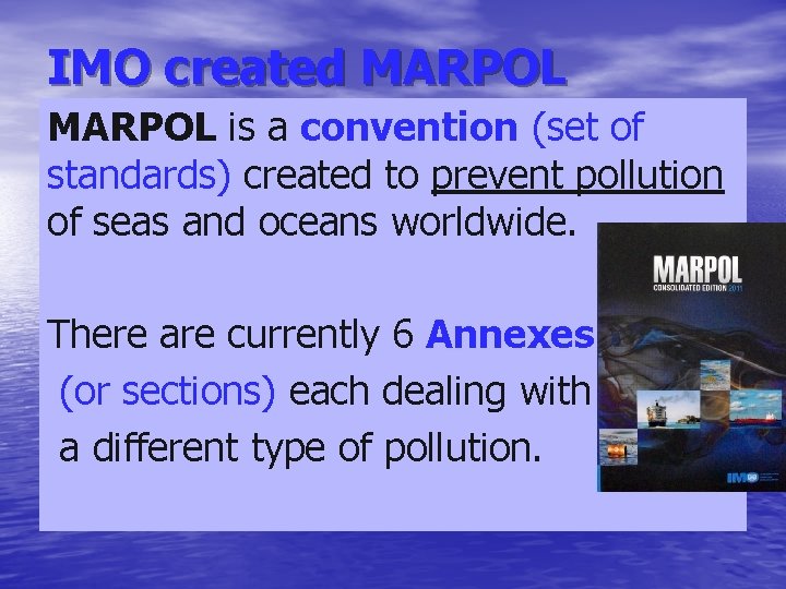 IMO created MARPOL is a convention (set of standards) created to prevent pollution of