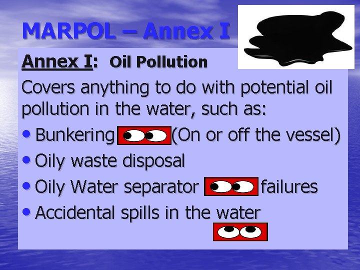 MARPOL – Annex I: Oil Pollution Covers anything to do with potential oil pollution