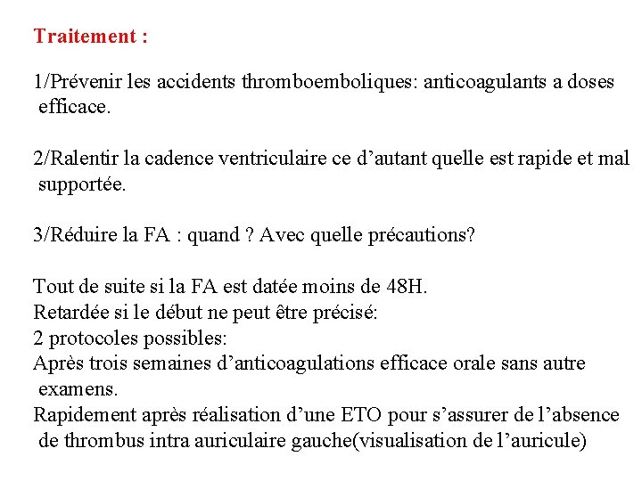 Traitement : 1/Prévenir les accidents thromboemboliques: anticoagulants a doses efficace. 2/Ralentir la cadence ventriculaire