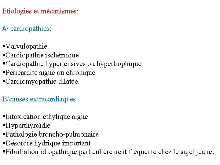 Etiologies et mécanismes: A/ cardiopathies: §Valvulopathie §Cardiopathie ischémique §Cardiopathie hypertensives ou hypertrophique §Péricardite aigue