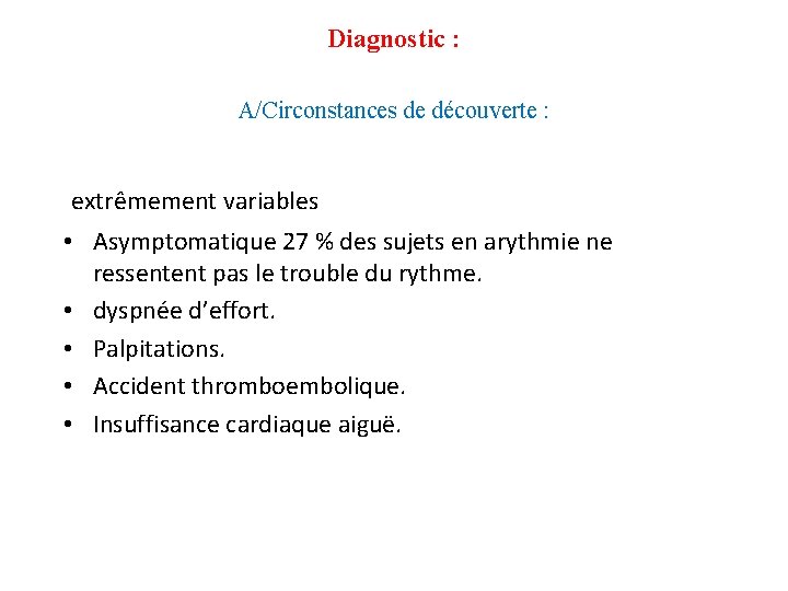 Diagnostic : A/Circonstances de découverte : extrêmement variables • Asymptomatique 27 % des sujets