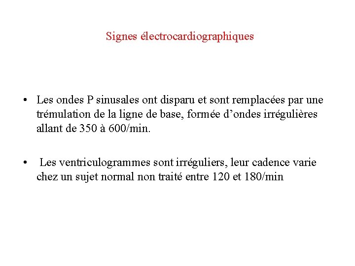 Signes électrocardiographiques • Les ondes P sinusales ont disparu et sont remplacées par une