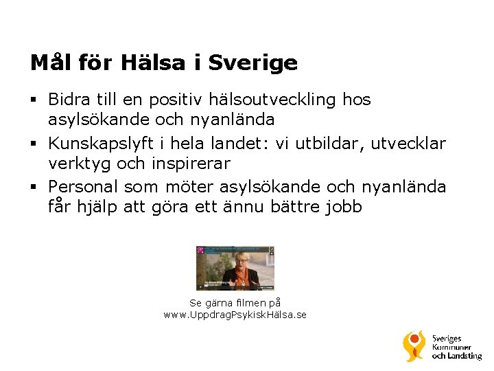 Mål för Hälsa i Sverige § Bidra till en positiv hälsoutveckling hos asylsökande och