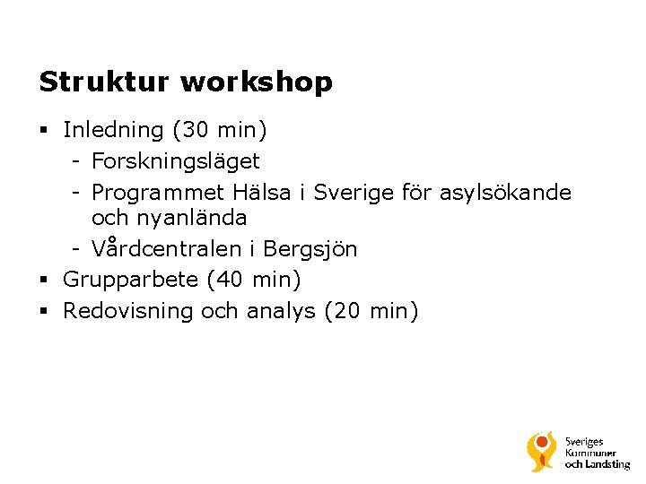 Struktur workshop § Inledning (30 min) - Forskningsläget - Programmet Hälsa i Sverige för