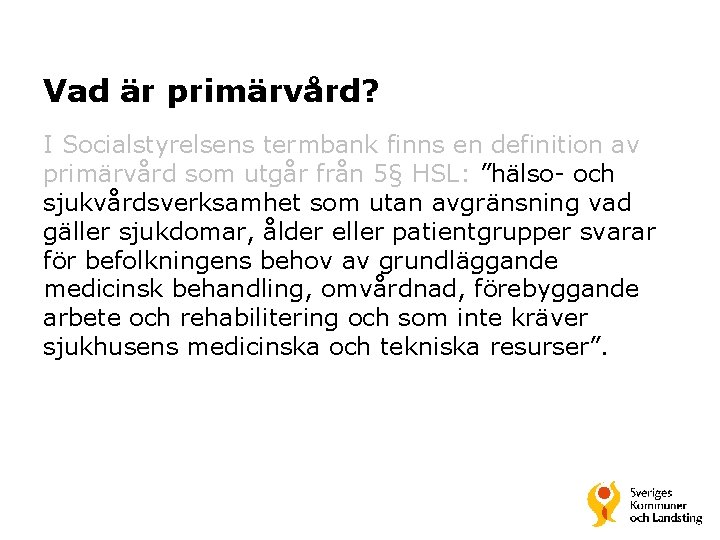 Vad är primärvård? I Socialstyrelsens termbank finns en definition av primärvård som utgår från