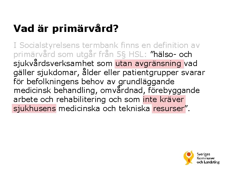 Vad är primärvård? I Socialstyrelsens termbank finns en definition av primärvård som utgår från