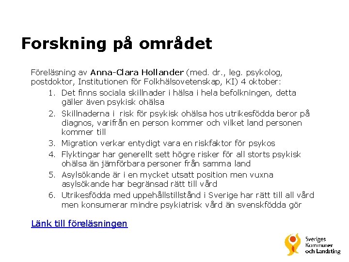 Forskning på området Föreläsning av Anna-Clara Hollander (med. dr. , leg. psykolog, postdoktor, Institutionen