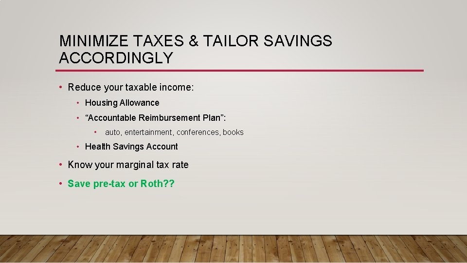 MINIMIZE TAXES & TAILOR SAVINGS ACCORDINGLY • Reduce your taxable income: • Housing Allowance