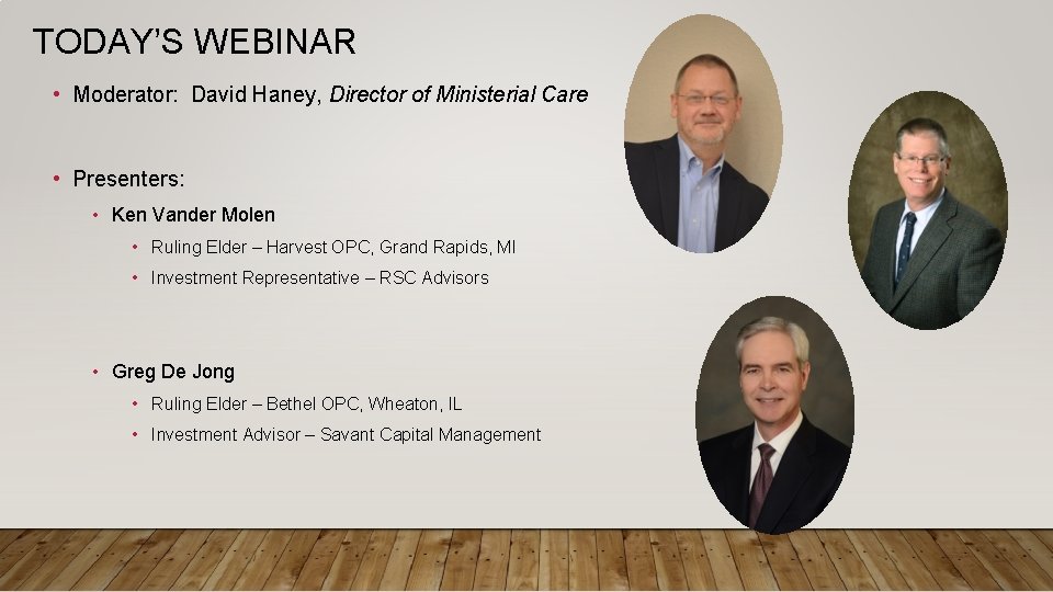 TODAY’S WEBINAR • Moderator: David Haney, Director of Ministerial Care • Presenters: • Ken