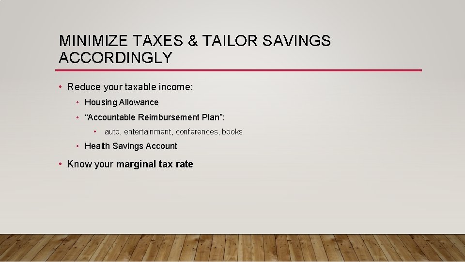 MINIMIZE TAXES & TAILOR SAVINGS ACCORDINGLY • Reduce your taxable income: • Housing Allowance