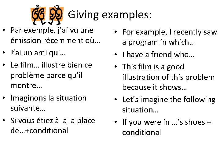 Giving examples: • Par exemple, j’ai vu une émission récemment où… • J’ai un