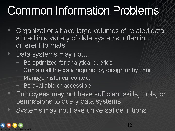 Common Information Problems • • Organizations have large volumes of related data stored in