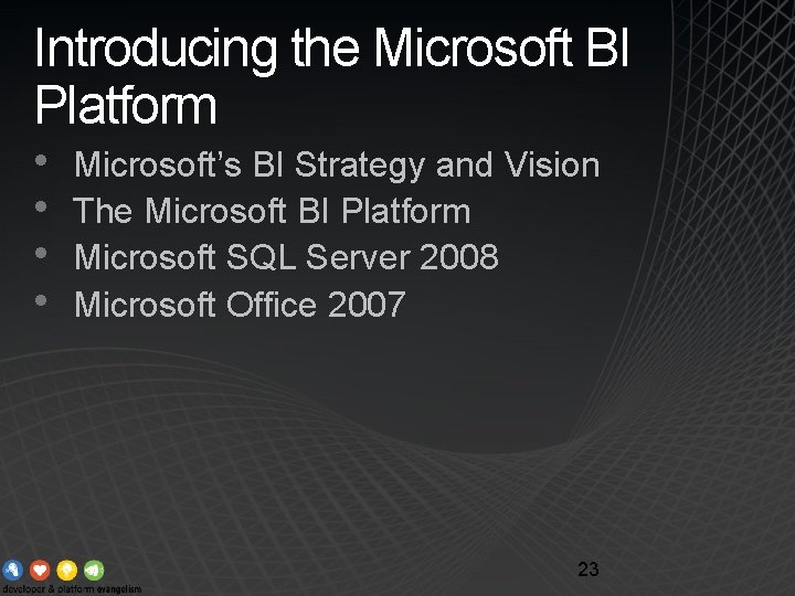 Introducing the Microsoft BI Platform • • Microsoft’s BI Strategy and Vision The Microsoft