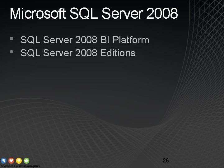 Microsoft SQL Server 2008 • • SQL Server 2008 BI Platform SQL Server 2008