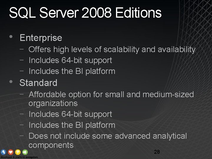 SQL Server 2008 Editions • • Enterprise − Offers high levels of scalability and