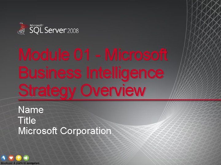 Module 01 - Microsoft Business Intelligence Strategy Overview Name Title Microsoft Corporation 