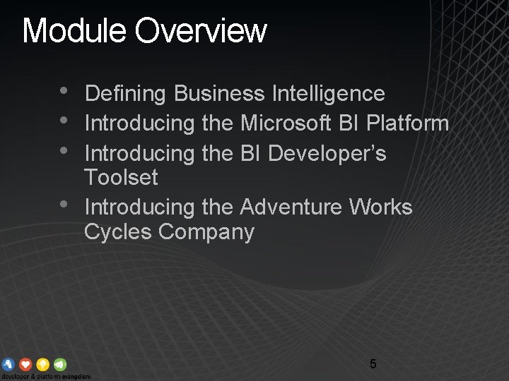 Module Overview • • Defining Business Intelligence Introducing the Microsoft BI Platform Introducing the