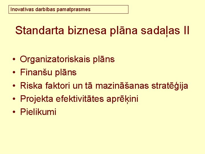 Inovatīvas darbības pamatprasmes Standarta biznesa plāna sadaļas II • • • Organizatoriskais plāns Finanšu