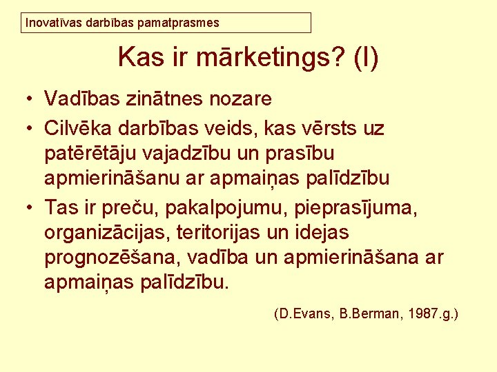 Inovatīvas darbības pamatprasmes Kas ir mārketings? (I) • Vadības zinātnes nozare • Cilvēka darbības