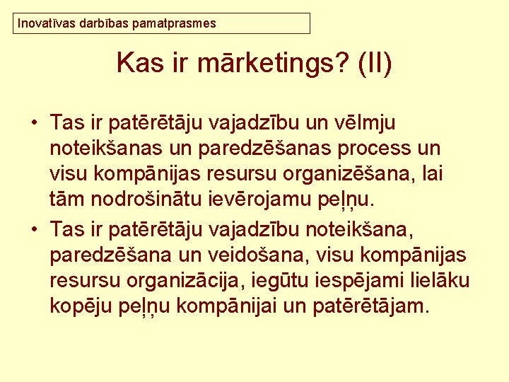 Inovatīvas darbības pamatprasmes Kas ir mārketings? (II) • Tas ir patērētāju vajadzību un vēlmju