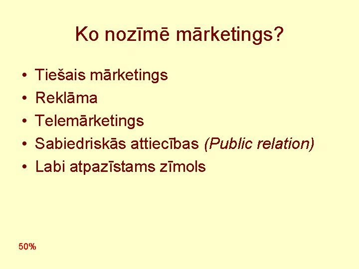 Ko nozīmē mārketings? • • • Tiešais mārketings Reklāma Telemārketings Sabiedriskās attiecības (Public relation)