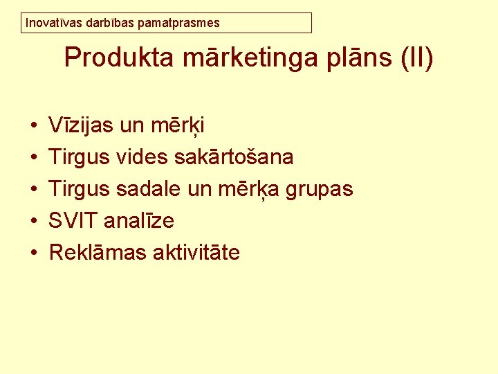 Inovatīvas darbības pamatprasmes Produkta mārketinga plāns (II) • • • Vīzijas un mērķi Tirgus