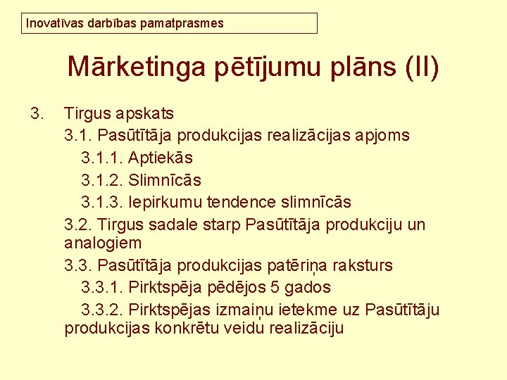 Inovatīvas darbības pamatprasmes Mārketinga pētījumu plāns (II) 3. Tirgus apskats 3. 1. Pasūtītāja produkcijas