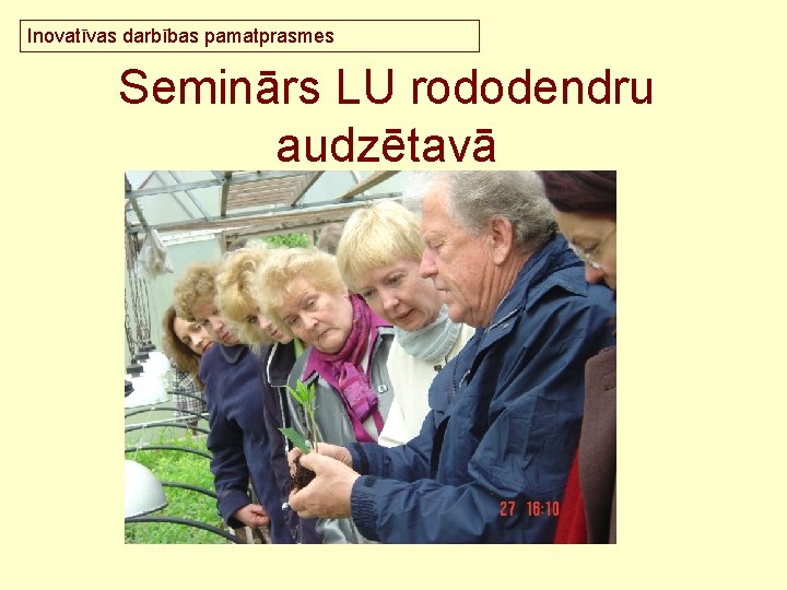 Inovatīvas darbības pamatprasmes Seminārs LU rododendru audzētavā 