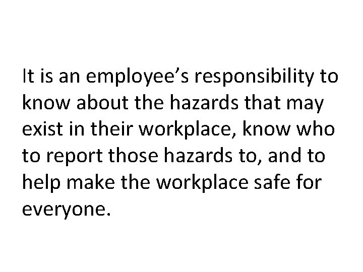 It is an employee’s responsibility to know about the hazards that may exist in