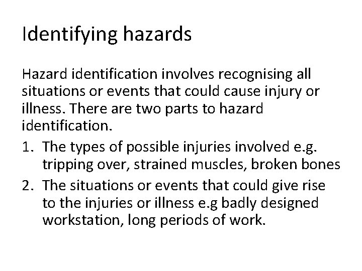 Identifying hazards Hazard identification involves recognising all situations or events that could cause injury