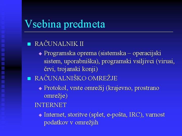 Vsebina predmeta n n RAČUNALNIK II u Programska oprema (sistemska – operacijski sistem, uporabniška),