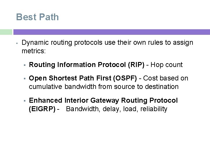 Best Path Dynamic routing protocols use their own rules to assign metrics: Routing Information