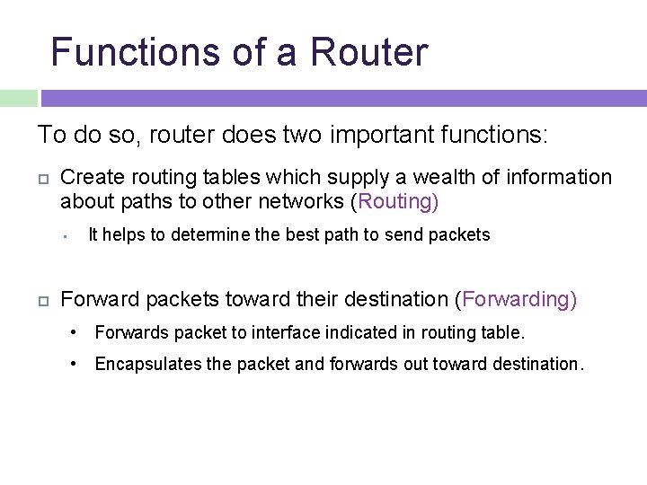 Functions of a Router To do so, router does two important functions: Create routing