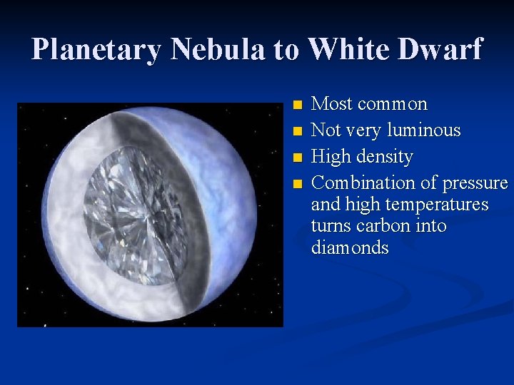 Planetary Nebula to White Dwarf n n Most common Not very luminous High density