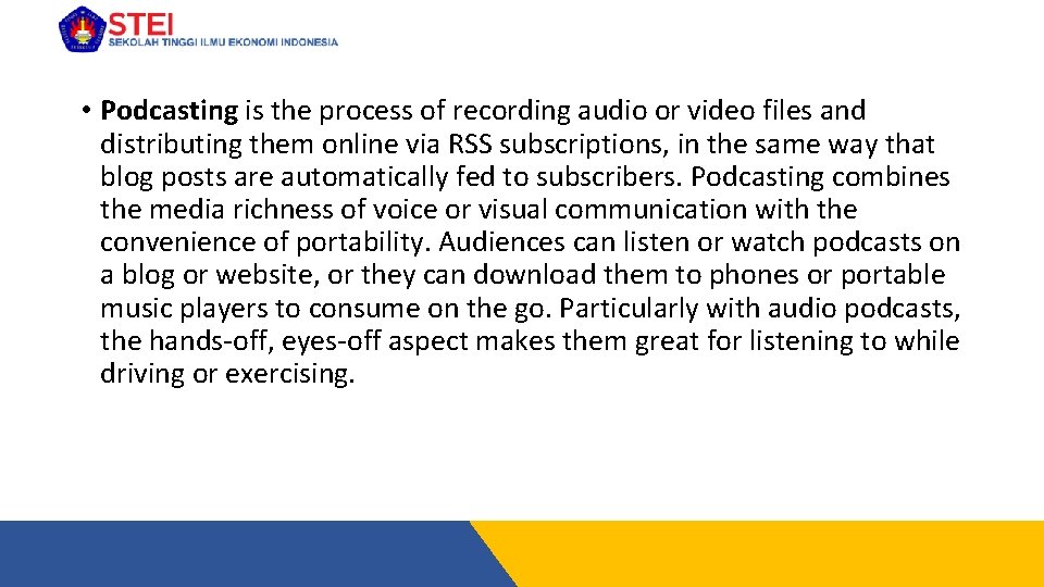  • Podcasting is the process of recording audio or video files and distributing