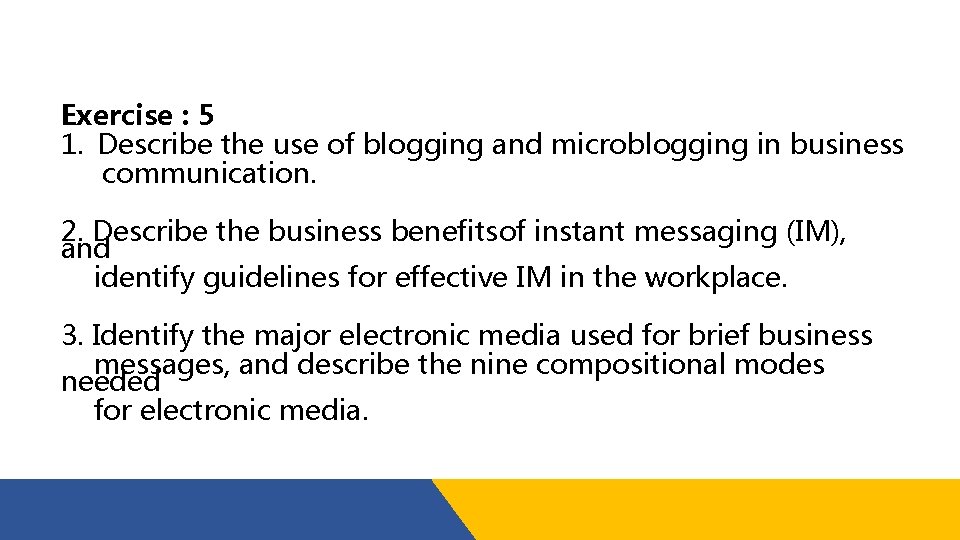 Exercise : 5 1. Describe the use of blogging and microblogging in business communication.