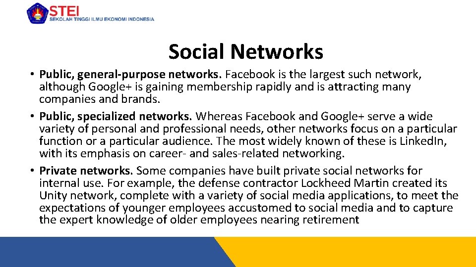 Social Networks • Public, general-purpose networks. Facebook is the largest such network, although Google+
