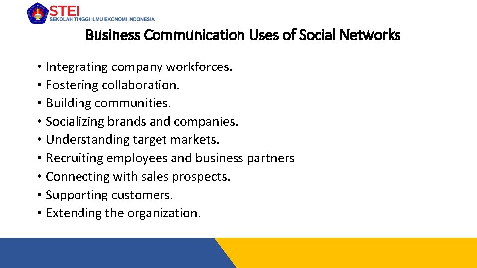 Business Communication Uses of Social Networks • Integrating company workforces. • Fostering collaboration. •