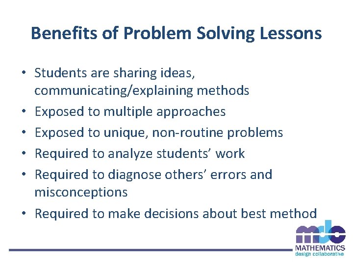 Benefits of Problem Solving Lessons • Students are sharing ideas, communicating/explaining methods • Exposed