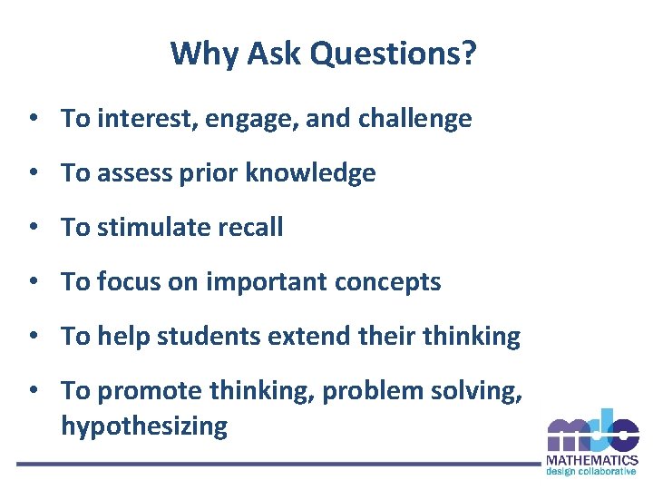 Why Ask Questions? • To interest, engage, and challenge • To assess prior knowledge