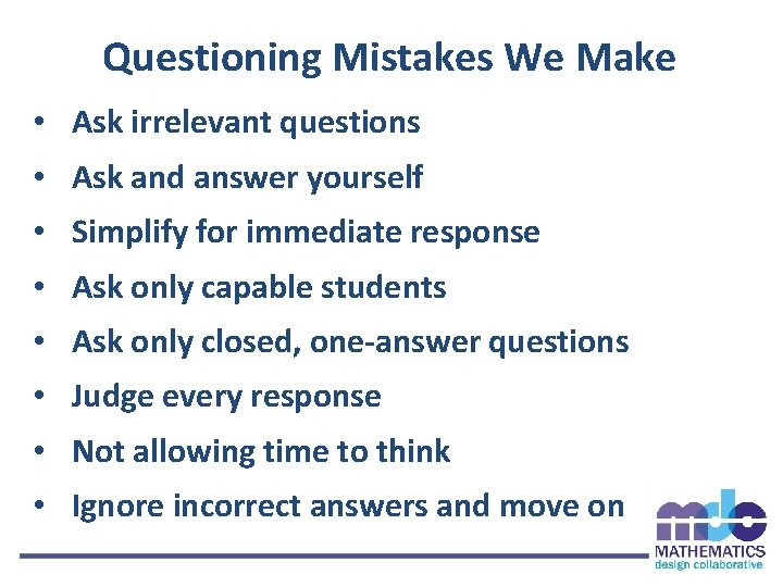 Questioning Mistakes We Make • Ask irrelevant questions • Ask and answer yourself •